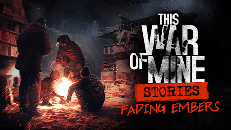 This War Of Mine: Stories - Fading Embers (Ep, 3) (PC/MAC)