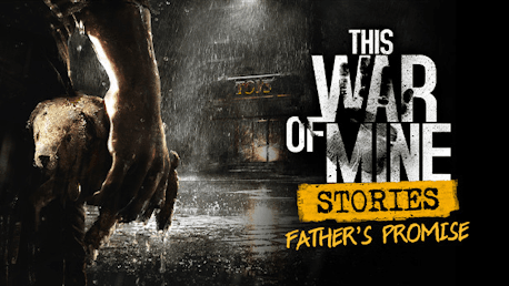 This War Of Mine: Stories - Father's Promise (Ep,1) (PC/MAC)